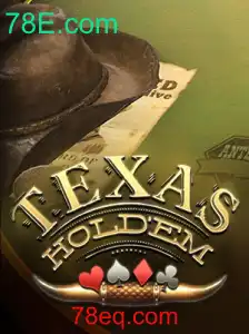 Texas Hold'em: Estratégias e Regras do Jogo Popular no 78E.com